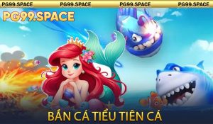 Bắn cá Tiểu Tiên Cá